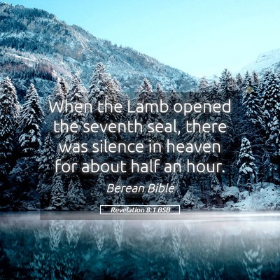 Picture 05 - Revelation 8:1 BSB - When the Lamb opened the seventh seal, there was - Bible Verse Picture