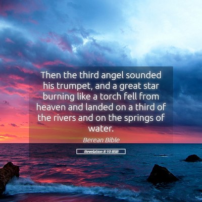 Picture 05 - Revelation 8:10 BSB - Then the third angel sounded his trumpet, and a - Bible Verse Picture