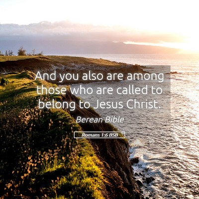 Picture 05 - Romans 1:6 BSB - And you also are among those who are called to - Bible Verse Picture