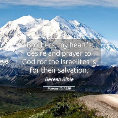 Picture 05 - Romans 10:1 BSB - Brothers, my heart’s desire and prayer to God - Bible Verse Picture