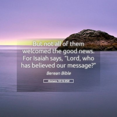 Picture 05 - Romans 10:16 BSB - But not all of them welcomed the good news. For - Bible Verse Picture