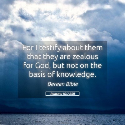 Picture 05 - Romans 10:2 BSB - For I testify about them that they are zealous - Bible Verse Picture