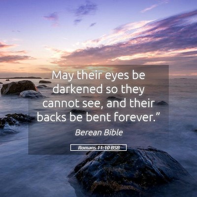 Picture 05 - Romans 11:10 BSB - May their eyes be darkened so they cannot see, - Bible Verse Picture