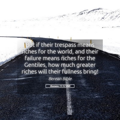 Picture 05 - Romans 11:12 BSB - But if their trespass means riches for the world, - Bible Verse Picture