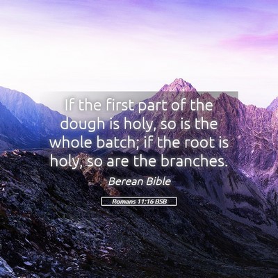 Picture 05 - Romans 11:16 BSB - If the first part of the dough is holy, so is the - Bible Verse Picture