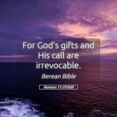 Picture 05 - Romans 11:29 BSB - For God’s gifts and His call are - Bible Verse Picture