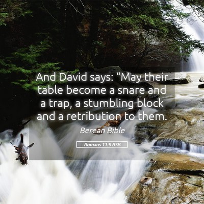 Picture 05 - Romans 11:9 BSB - And David says: “May their table become a snare - Bible Verse Picture