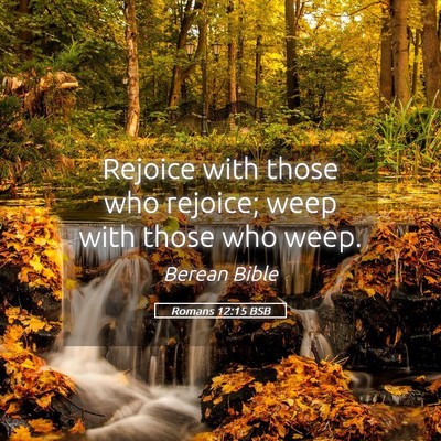 Picture 05 - Romans 12:15 BSB - Rejoice with those who rejoice; weep with those - Bible Verse Picture