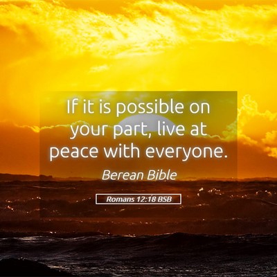 Picture 05 - Romans 12:18 BSB - If it is possible on your part, live at peace - Bible Verse Picture