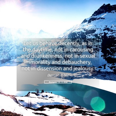 Picture 05 - Romans 13:13 BSB - Let us behave decently, as in the daytime, not in - Bible Verse Picture