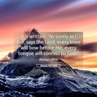 Picture 05 - Romans 14:11 BSB - It is written: “As surely as I live, says the - Bible Verse Picture