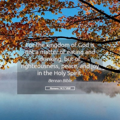 Picture 05 - Romans 14:17 BSB - For the kingdom of God is not a matter of eating - Bible Verse Picture