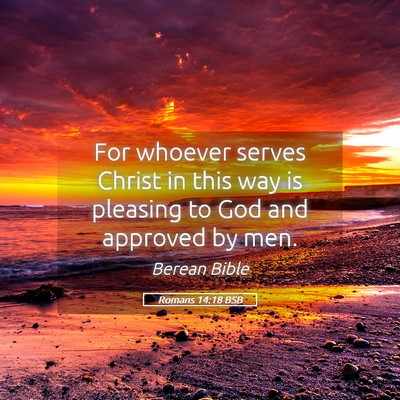 Picture 05 - Romans 14:18 BSB - For whoever serves Christ in this way is pleasing - Bible Verse Picture