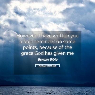 Picture 05 - Romans 15:15 BSB - However, I have written you a bold reminder on - Bible Verse Picture