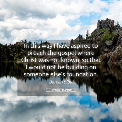 Picture 05 - Romans 15:20 BSB - In this way I have aspired to preach the gospel - Bible Verse Picture