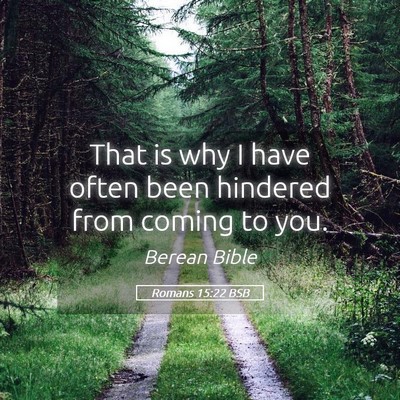 Picture 05 - Romans 15:22 BSB - That is why I have often been hindered from - Bible Verse Picture