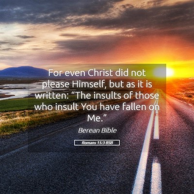 Picture 05 - Romans 15:3 BSB - For even Christ did not please Himself, but as it - Bible Verse Picture