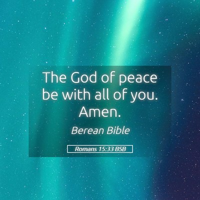 Picture 05 - Romans 15:33 BSB - The God of peace be with all of you. - Bible Verse Picture