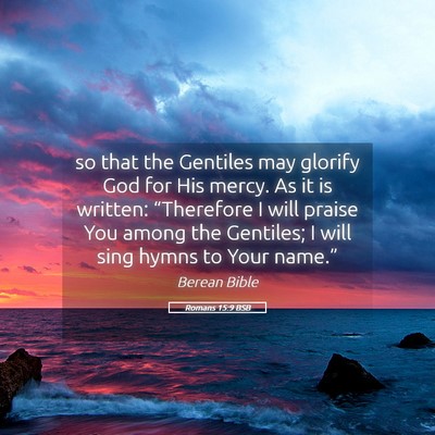 Picture 05 - Romans 15:9 BSB - so that the Gentiles may glorify God for His - Bible Verse Picture