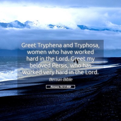 Picture 05 - Romans 16:12 BSB - Greet Tryphena and Tryphosa, women who have - Bible Verse Picture