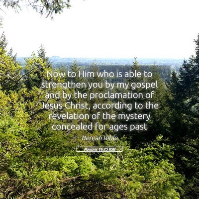 Picture 05 - Romans 16:25 BSB - Now to Him who is able to strengthen you by my - Bible Verse Picture