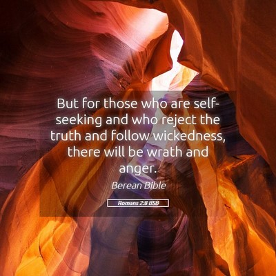 Picture 05 - Romans 2:8 BSB - But for those who are self-seeking and who reject - Bible Verse Picture