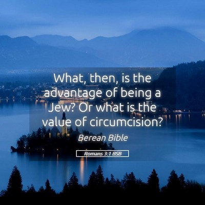 Picture 05 - Romans 3:1 BSB - What, then, is the advantage of being a Jew? Or - Bible Verse Picture