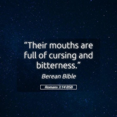 Picture 05 - Romans 3:14 BSB - “Their mouths are full of cursing and - Bible Verse Picture