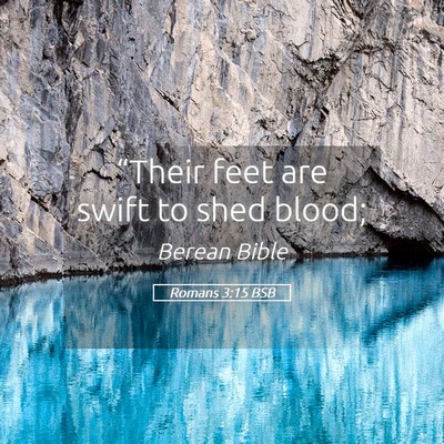 Picture 05 - Romans 3:15 BSB - “Their feet are swift to shed - Bible Verse Picture