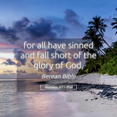 Picture 05 - Romans 3:23 BSB - for all have sinned and fall short of the glory - Bible Verse Picture