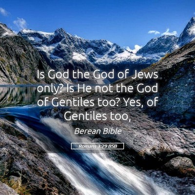 Picture 05 - Romans 3:29 BSB - Is God the God of Jews only? Is He not the God of - Bible Verse Picture