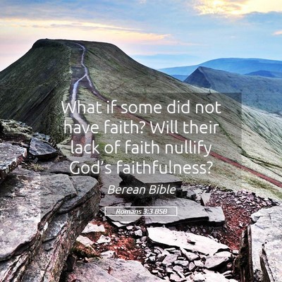 Picture 05 - Romans 3:3 BSB - What if some did not have faith? Will their lack - Bible Verse Picture