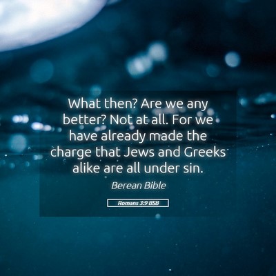 Picture 05 - Romans 3:9 BSB - What then? Are we any better? Not at all. For we - Bible Verse Picture