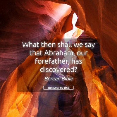 Picture 05 - Romans 4:1 BSB - What then shall we say that Abraham, our - Bible Verse Picture