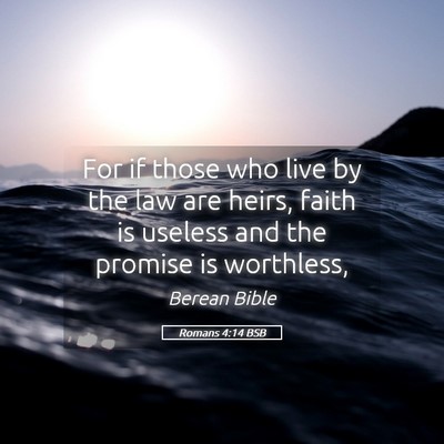 Picture 05 - Romans 4:14 BSB - For if those who live by the law are heirs, faith - Bible Verse Picture