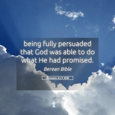 Picture 05 - Romans 4:21 BSB - being fully persuaded that God was able to do - Bible Verse Picture