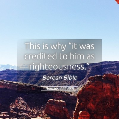 Picture 05 - Romans 4:22 BSB - This is why “it was credited to him as - Bible Verse Picture