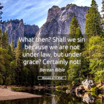 Picture 05 - Romans 6:15 BSB - What then? Shall we sin because we are not under - Bible Verse Picture