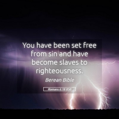 Picture 05 - Romans 6:18 BSB - You have been set free from sin and have become - Bible Verse Picture