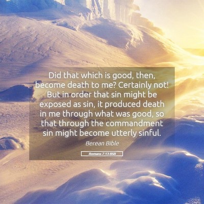 Picture 05 - Romans 7:13 BSB - Did that which is good, then, become death to me? - Bible Verse Picture