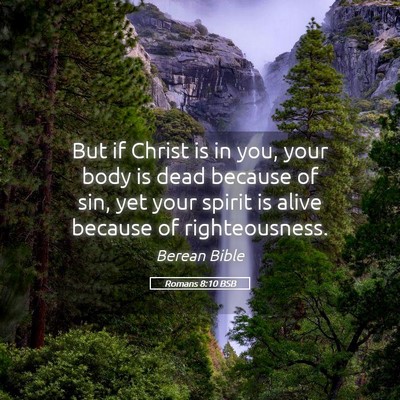 Picture 05 - Romans 8:10 BSB - But if Christ is in you, your body is dead - Bible Verse Picture