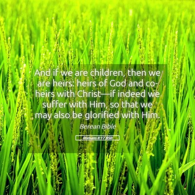 Picture 05 - Romans 8:17 BSB - And if we are children, then we are heirs: heirs - Bible Verse Picture
