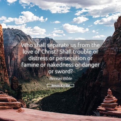 Picture 05 - Romans 8:35 BSB - Who shall separate us from the love of Christ? - Bible Verse Picture