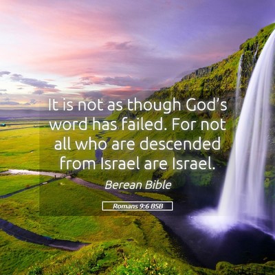 Picture 05 - Romans 9:6 BSB - It is not as though God’s word has failed. For - Bible Verse Picture