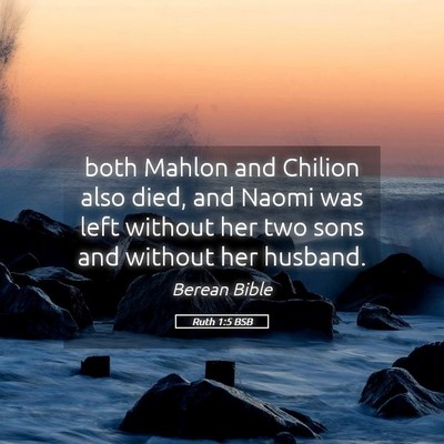 Picture 05 - Ruth 1:5 BSB - both Mahlon and Chilion also died, and Naomi was - Bible Verse Picture