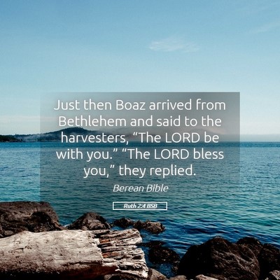 Picture 05 - Ruth 2:4 BSB - Just then Boaz arrived from Bethlehem and said to - Bible Verse Picture