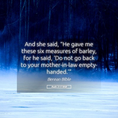 Picture 05 - Ruth 3:17 BSB - And she said, “He gave me these six measures of - Bible Verse Picture