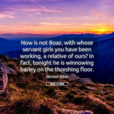 Picture 05 - Ruth 3:2 BSB - Now is not Boaz, with whose servant girls you - Bible Verse Picture