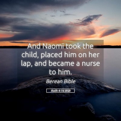 Picture 05 - Ruth 4:16 BSB - And Naomi took the child, placed him on her lap, - Bible Verse Picture
