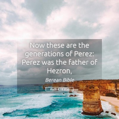 Picture 05 - Ruth 4:18 BSB - Now these are the generations of Perez: Perez was - Bible Verse Picture